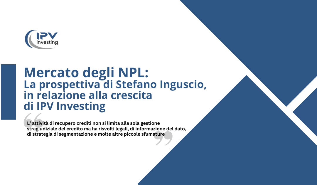 Nell’attuale scenario delineato per il mercato NPL, quale la prospettiva di crescita per IPV?